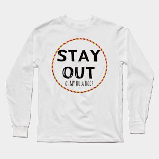 Stay Out Of My Hula Hoop Long Sleeve T-Shirt